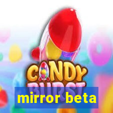 mirror beta